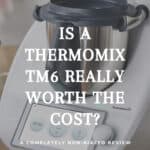 A photo of a Thermomix TM6 model with the text overlay 'Is A Thermomix TM6 really worth the cost?'