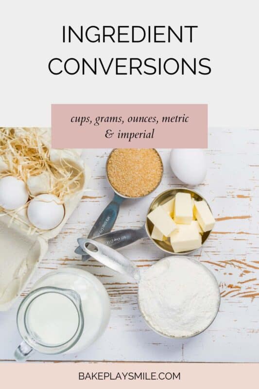 Ingredient Conversions - Cups, Grams & Ounces - Bake Play Smile